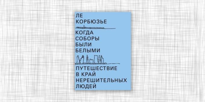 „Když katedrály byly bílé. Cesta k okraji lidí polovičatá, „Le Corbusier