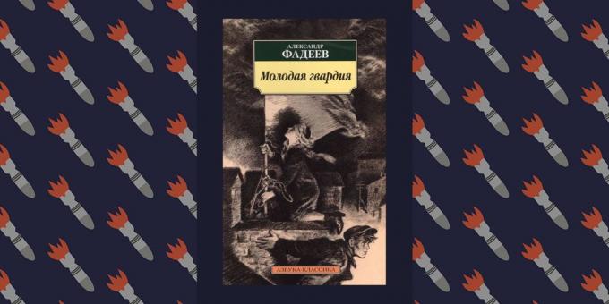 Nejlepší knihy Velké vlastenecké války, „Mladá garda“, Alexander Fadeev