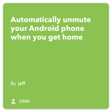 IFTTT Recept: Nahlas můj telefon, když se dostanu domů připojí Android místo pro android-device