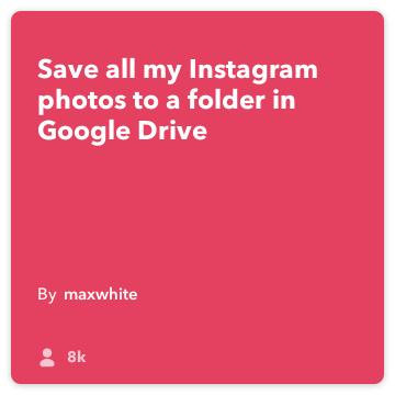 IFTTT Recept: Uložit všechny mé obrázky Instagram do složky My Google Drive! připojí Instagram na google-pohon