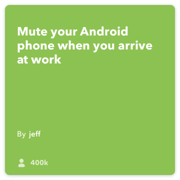 IFTTT Recept: Ticho můj telefon, když se dostanu do kanceláře a zapnout vibrace spojuje android-místa na android-device